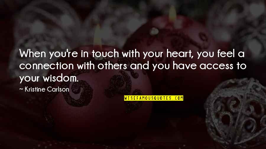 Carlson Quotes By Kristine Carlson: When you're in touch with your heart, you