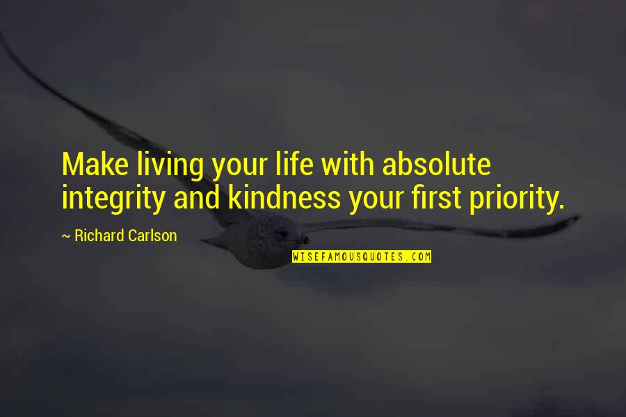 Carlson Quotes By Richard Carlson: Make living your life with absolute integrity and