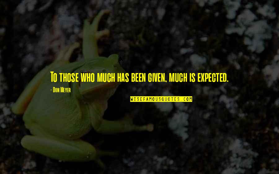 Carlton Blanchard Quotes By Don Meyer: To those who much has been given, much