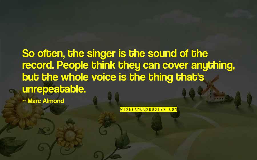 Carlton Blanchard Quotes By Marc Almond: So often, the singer is the sound of Carlton Blanchard Quotes By Marc Almond: So often, the singer is the sound of