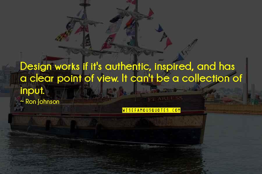 Carlton Lassiter Quotes By Ron Johnson: Design works if it's authentic, inspired, and has