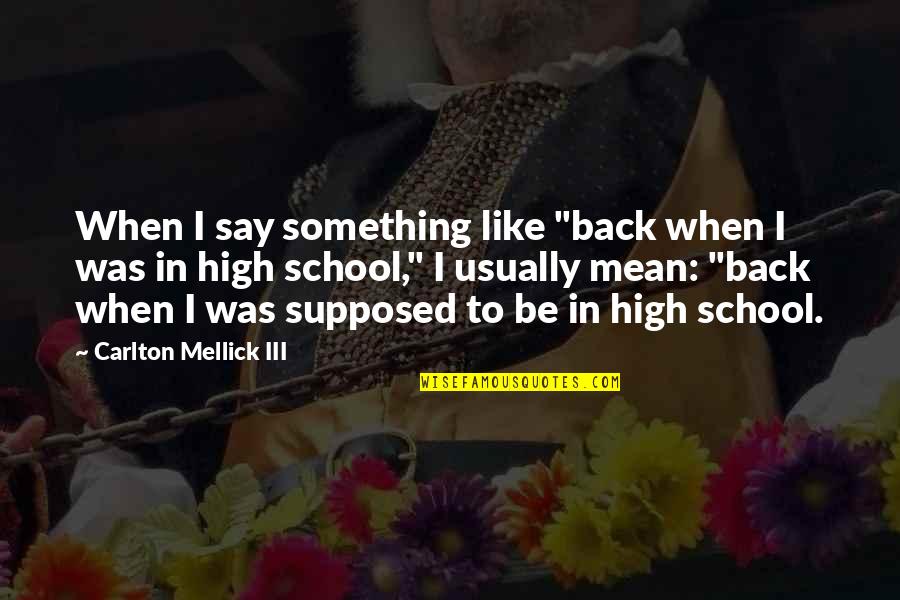 Carlton Mellick Iii Quotes By Carlton Mellick III: When I say something like "back when I
