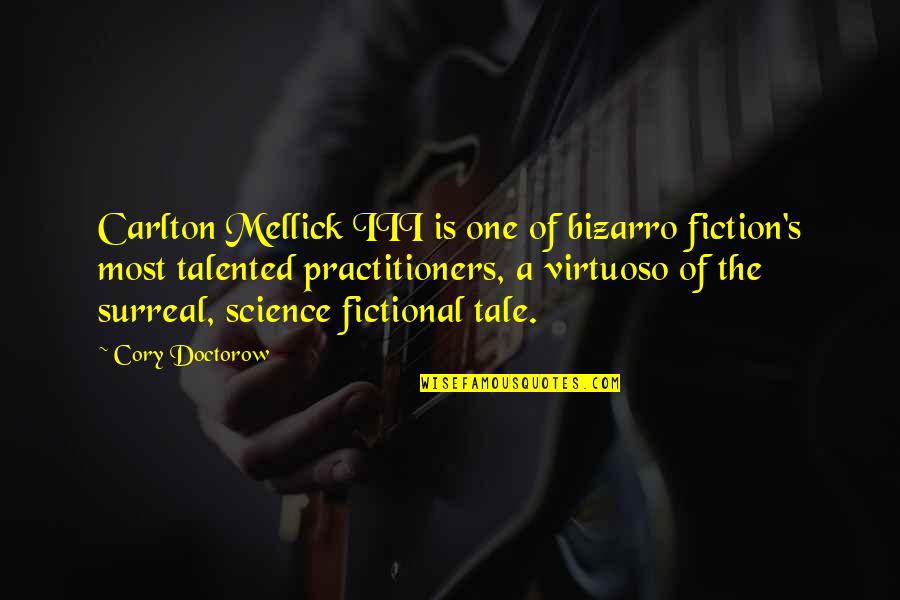 Carlton Mellick Iii Quotes By Cory Doctorow: Carlton Mellick III is one of bizarro fiction's