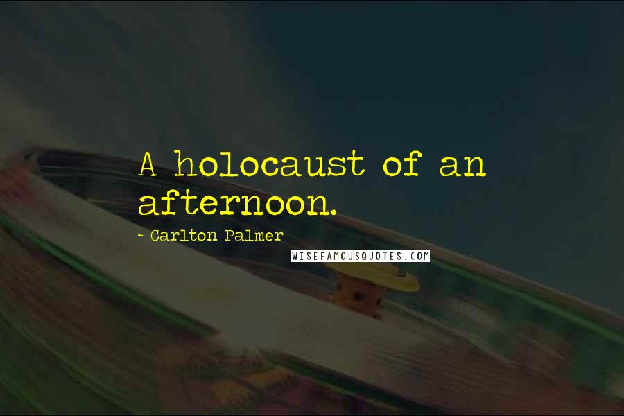 Carlton Palmer quotes: A holocaust of an afternoon.