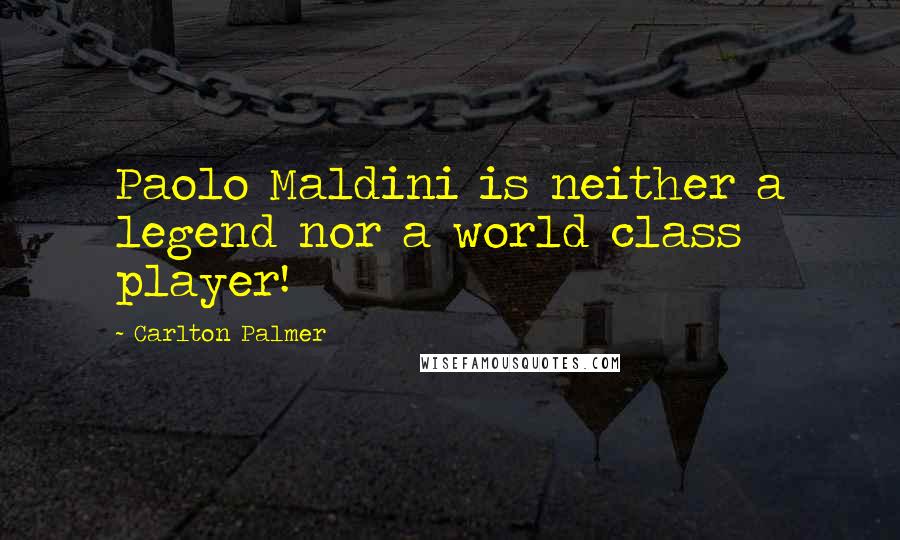 Carlton Palmer quotes: Paolo Maldini is neither a legend nor a world class player!