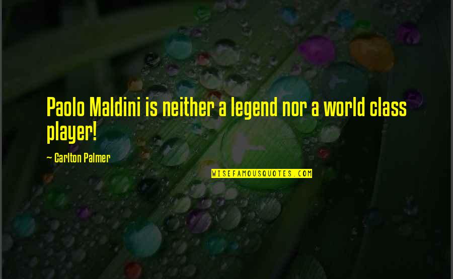 Carlton Palmer Quotes By Carlton Palmer: Paolo Maldini is neither a legend nor a