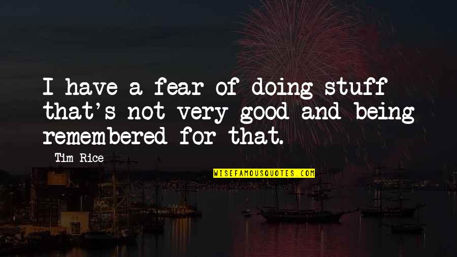 Carlton Palmer Quotes By Tim Rice: I have a fear of doing stuff that's