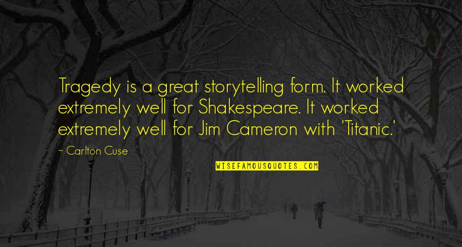 Carlton Quotes By Carlton Cuse: Tragedy is a great storytelling form. It worked