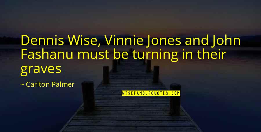 Carlton Quotes By Carlton Palmer: Dennis Wise, Vinnie Jones and John Fashanu must