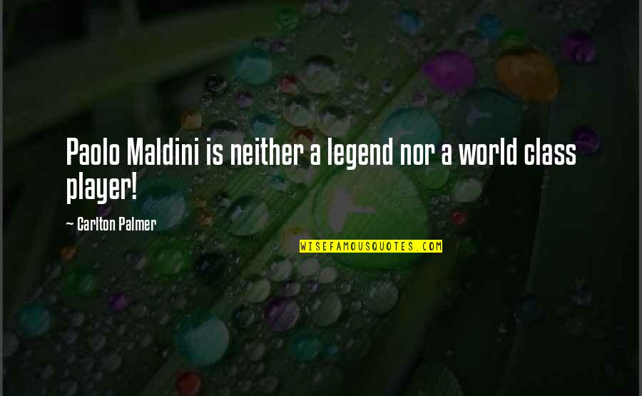 Carlton Quotes By Carlton Palmer: Paolo Maldini is neither a legend nor a