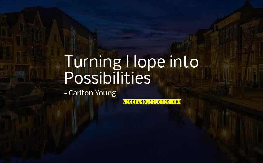 Carlton Quotes By Carlton Young: Turning Hope into Possibilities