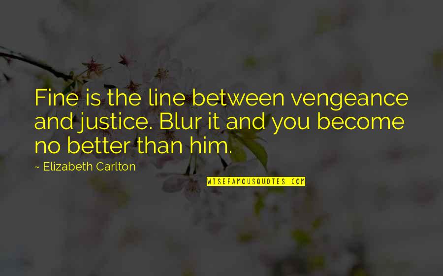 Carlton Quotes By Elizabeth Carlton: Fine is the line between vengeance and justice.
