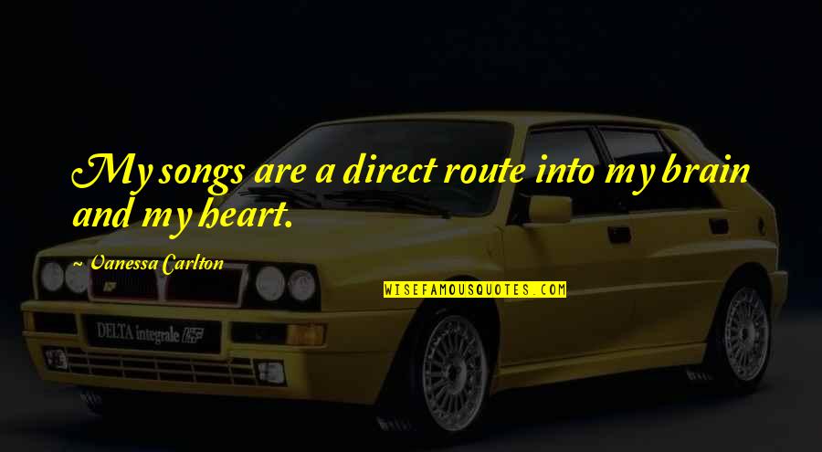 Carlton Quotes By Vanessa Carlton: My songs are a direct route into my