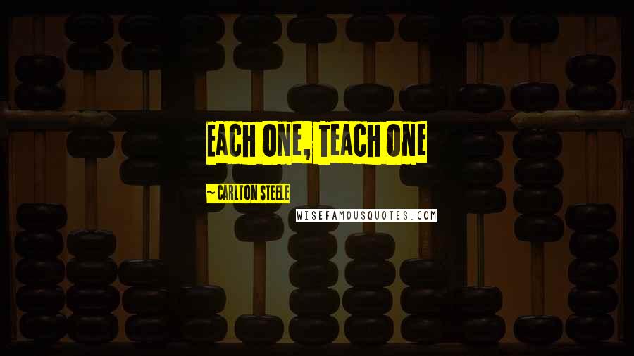 Carlton Steele quotes: Each One, Teach One