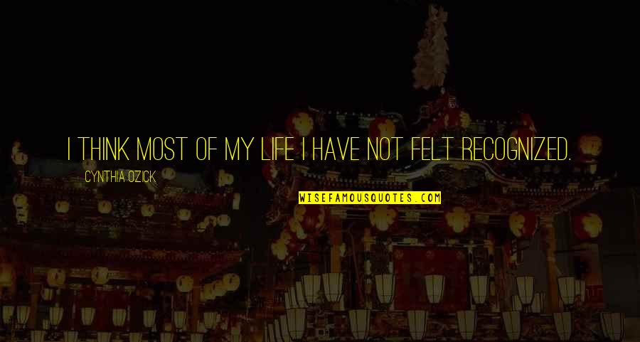 Carlucci Quotes By Cynthia Ozick: I think most of my life I have Carlucci Quotes By Cynthia Ozick: I think most of my life I have