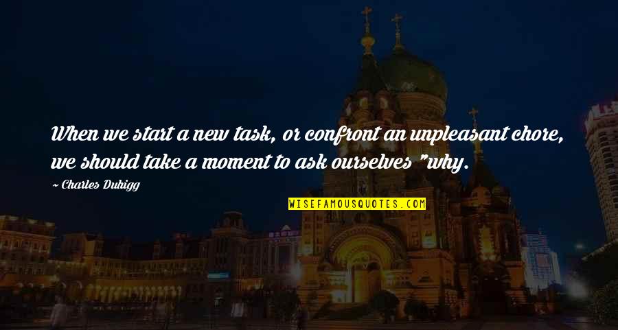 Carly Marie Quotes By Charles Duhigg: When we start a new task, or confront