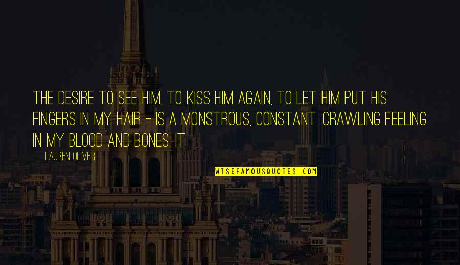 Carly Marie Quotes By Lauren Oliver: the desire to see him, to kiss him