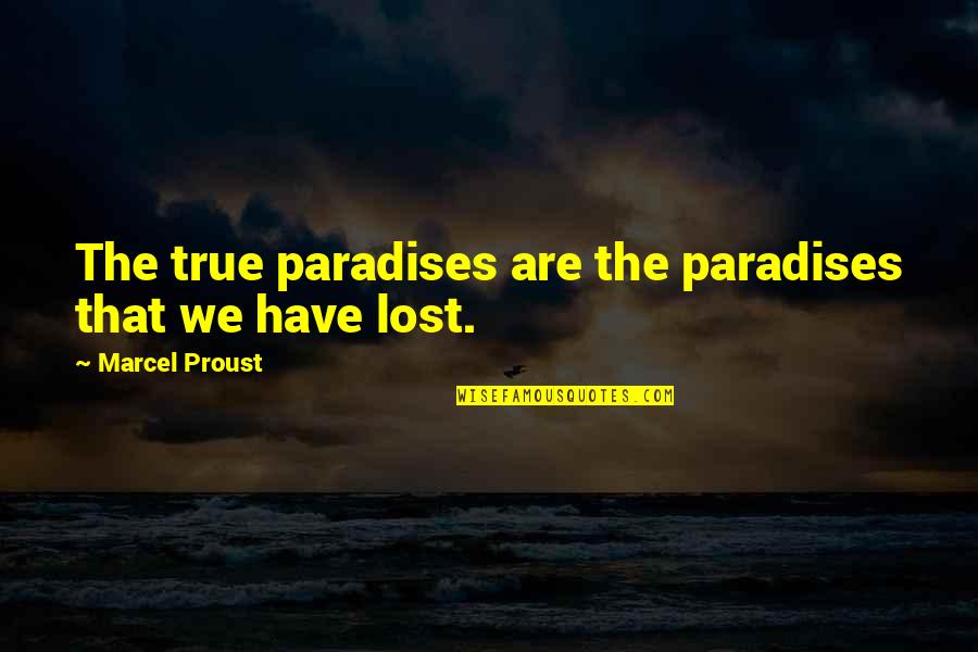 Carly Marie Quotes By Marcel Proust: The true paradises are the paradises that we