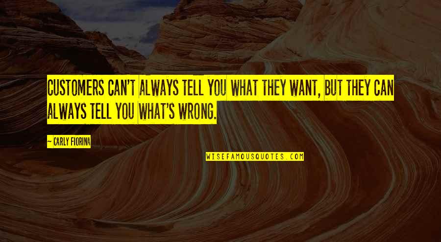 Carly Quotes By Carly Fiorina: Customers can't always tell you what they want, Carly Quotes By Carly Fiorina: Customers can't always tell you what they want,