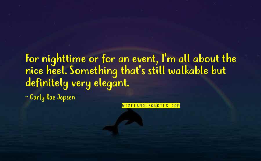 Carly Quotes By Carly Rae Jepsen: For nighttime or for an event, I'm all Carly Quotes By Carly Rae Jepsen: For nighttime or for an event, I'm all