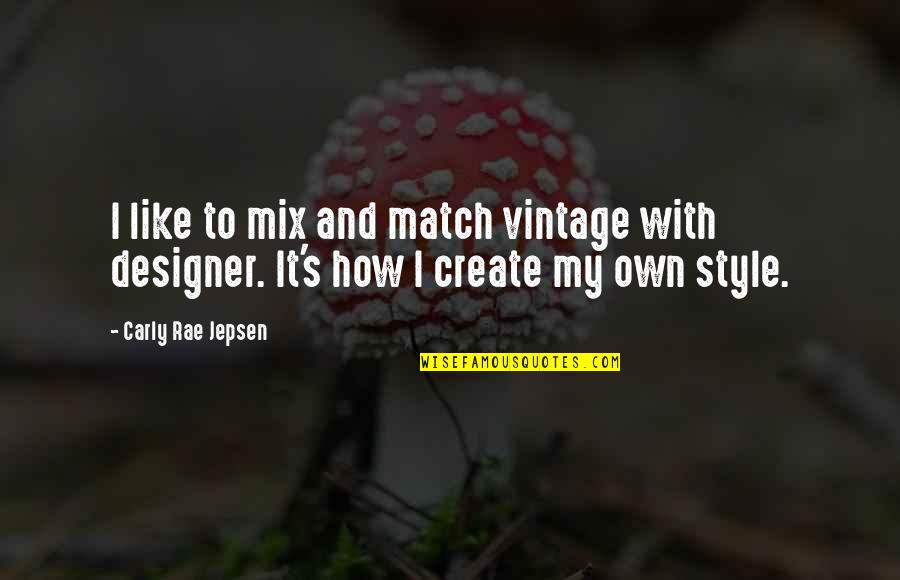 Carly Rae Jepsen Quotes By Carly Rae Jepsen: I like to mix and match vintage with
