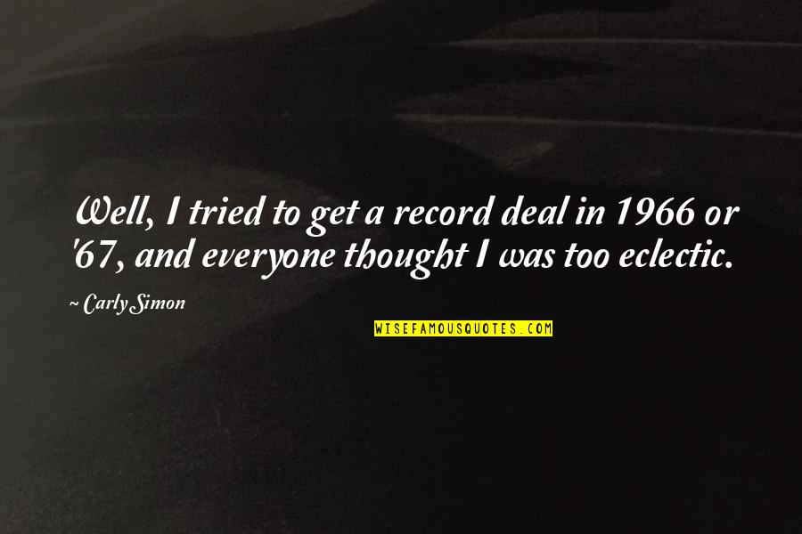 Carly Simon Quotes By Carly Simon: Well, I tried to get a record deal