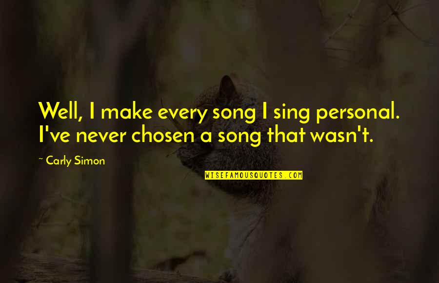 Carly Simon Quotes By Carly Simon: Well, I make every song I sing personal.