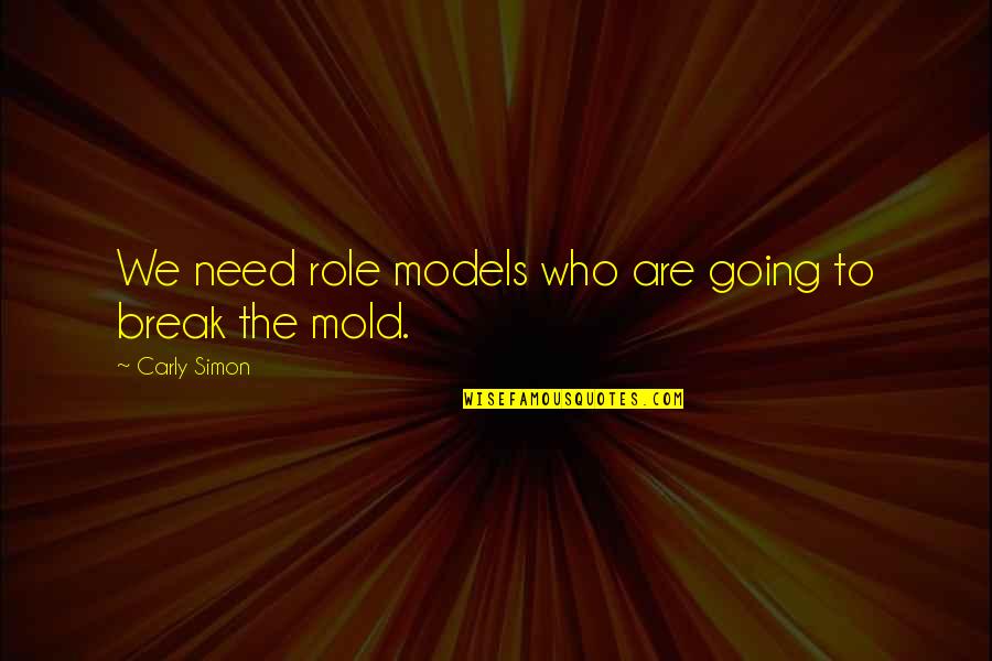 Carly Simon Quotes By Carly Simon: We need role models who are going to