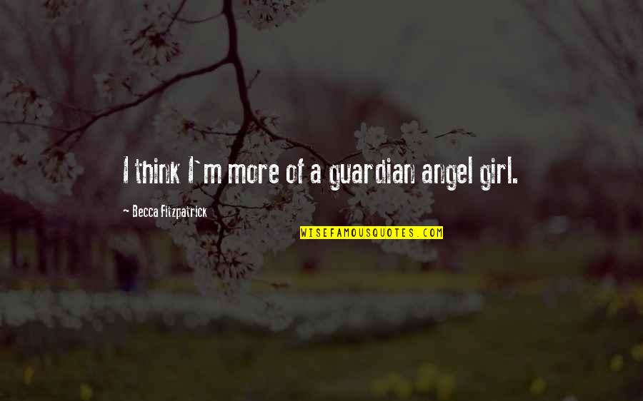 Carly Spencer Quotes By Becca Fitzpatrick: I think I'm more of a guardian angel Carly Spencer Quotes By Becca Fitzpatrick: I think I'm more of a guardian angel