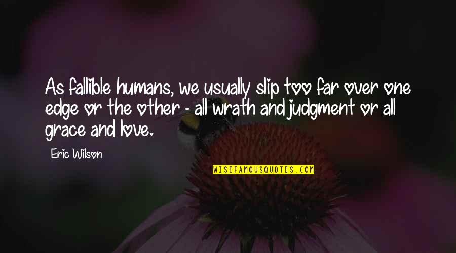 Carlye Bills Quotes By Eric Wilson: As fallible humans, we usually slip too far Carlye Bills Quotes By Eric Wilson: As fallible humans, we usually slip too far