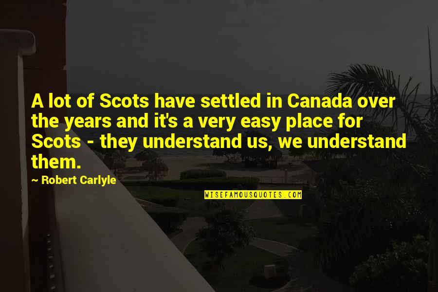 Carlyle's Quotes By Robert Carlyle: A lot of Scots have settled in Canada Carlyle's Quotes By Robert Carlyle: A lot of Scots have settled in Canada