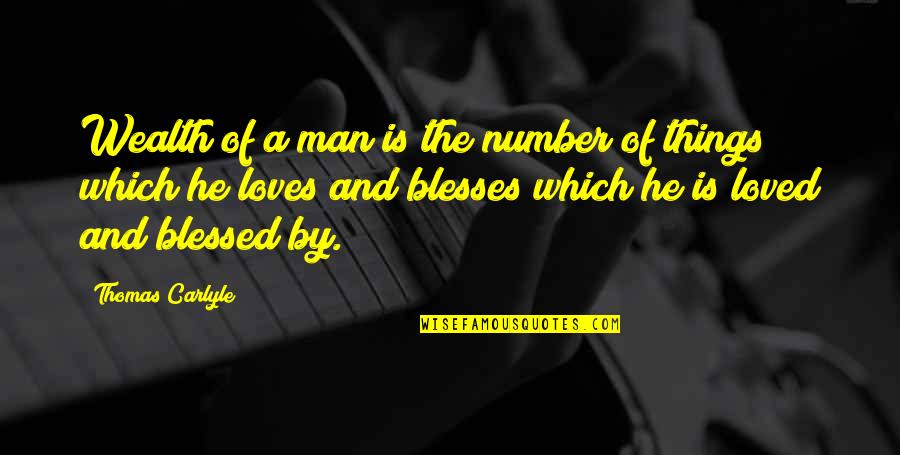 Carlyle's Quotes By Thomas Carlyle: Wealth of a man is the number of Carlyle's Quotes By Thomas Carlyle: Wealth of a man is the number of
