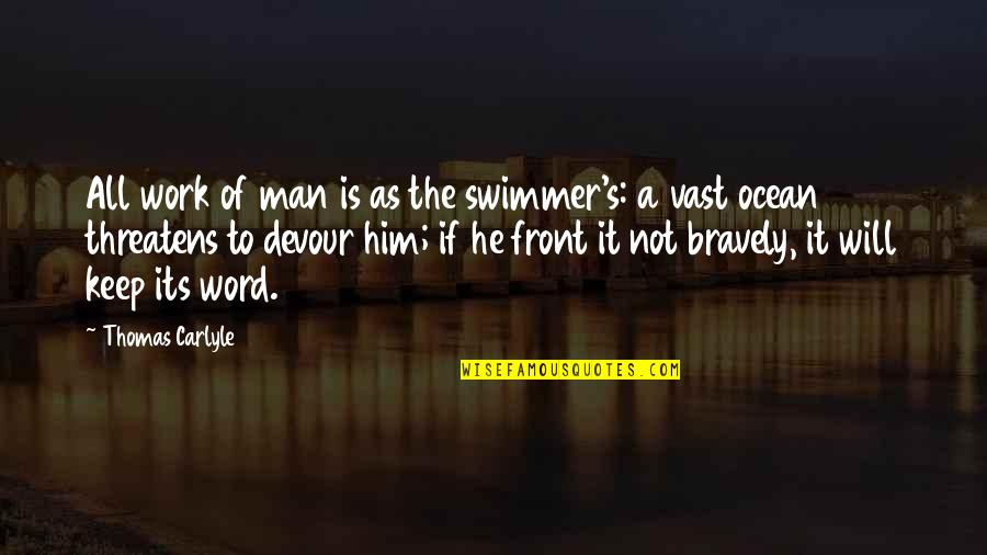 Carlyle's Quotes By Thomas Carlyle: All work of man is as the swimmer's: Carlyle's Quotes By Thomas Carlyle: All work of man is as the swimmer's: