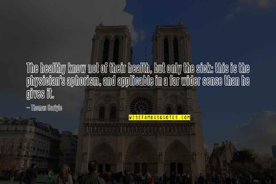 Carlyle's Quotes By Thomas Carlyle: The healthy know not of their health, but Carlyle's Quotes By Thomas Carlyle: The healthy know not of their health, but