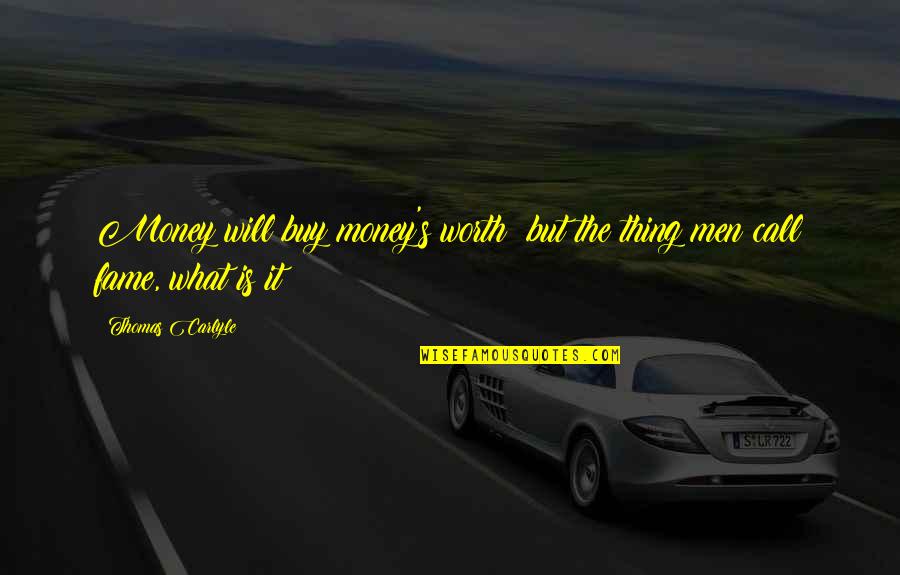 Carlyle's Quotes By Thomas Carlyle: Money will buy money's worth; but the thing