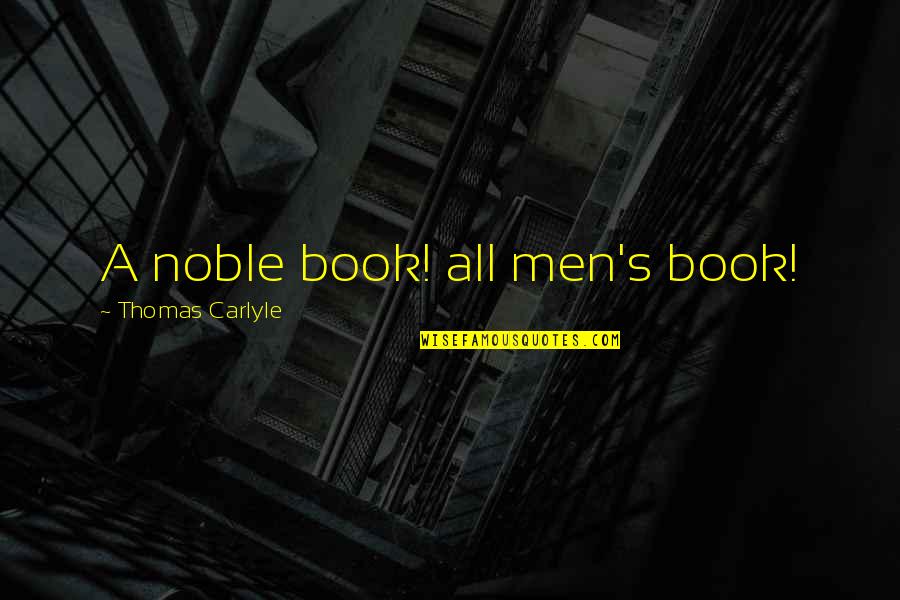 Carlyle's Quotes By Thomas Carlyle: A noble book! all men's book! Carlyle's Quotes By Thomas Carlyle: A noble book! all men's book!