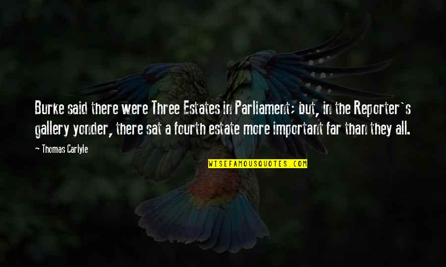 Carlyle's Quotes By Thomas Carlyle: Burke said there were Three Estates in Parliament; Carlyle's Quotes By Thomas Carlyle: Burke said there were Three Estates in Parliament;