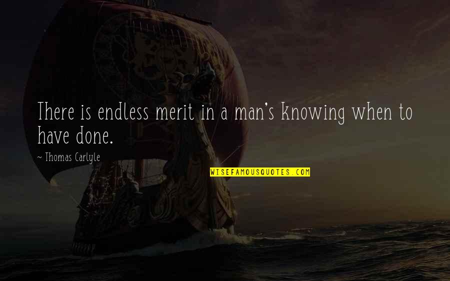 Carlyle's Quotes By Thomas Carlyle: There is endless merit in a man's knowing Carlyle's Quotes By Thomas Carlyle: There is endless merit in a man's knowing
