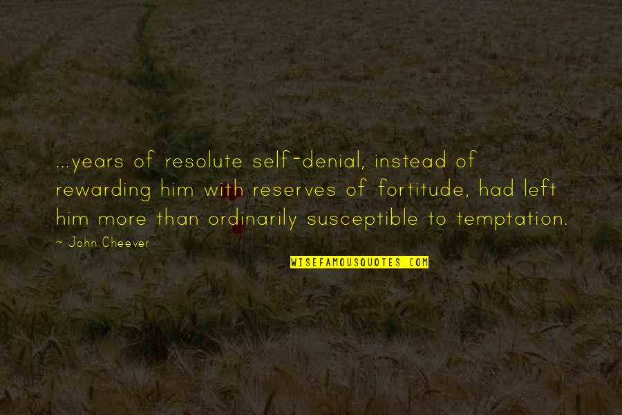 Carlynton Quotes By John Cheever: ...years of resolute self-denial, instead of rewarding him Carlynton Quotes By John Cheever: ...years of resolute self-denial, instead of rewarding him