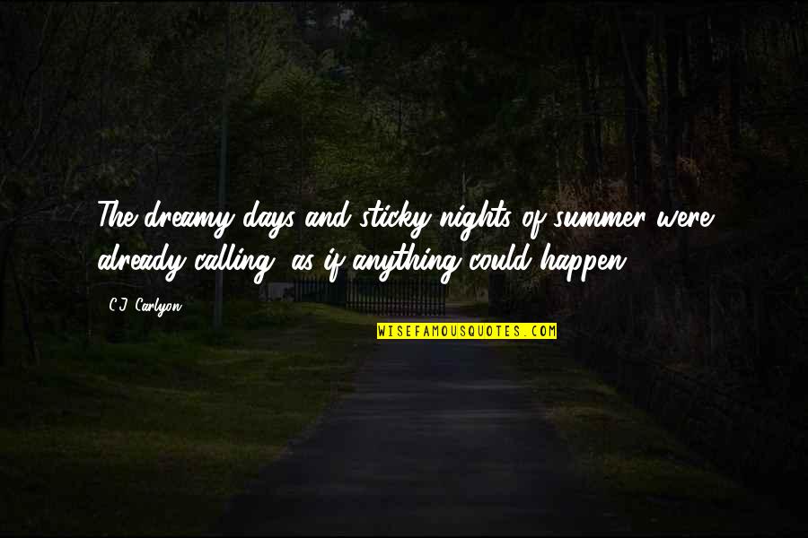 Carlyon Quotes By C.J. Carlyon: The dreamy days and sticky nights of summer