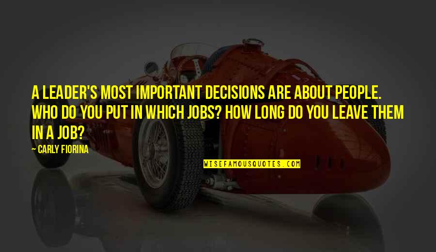 Carly's Quotes By Carly Fiorina: A leader's most important decisions are about people.