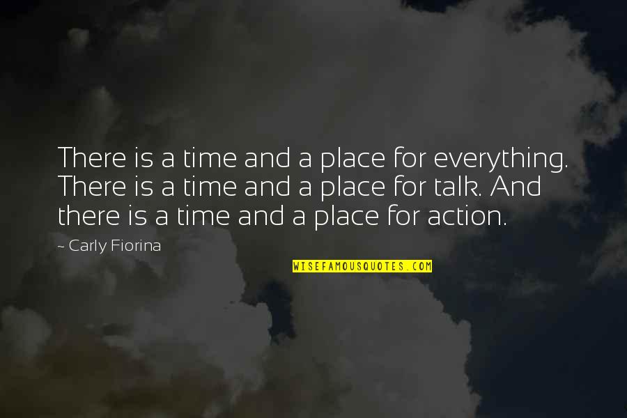 Carly's Quotes By Carly Fiorina: There is a time and a place for