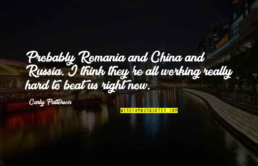 Carly's Quotes By Carly Patterson: Probably Romania and China and Russia. I think