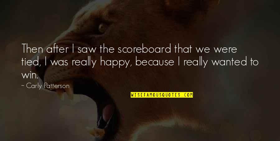 Carly's Quotes By Carly Patterson: Then after I saw the scoreboard that we