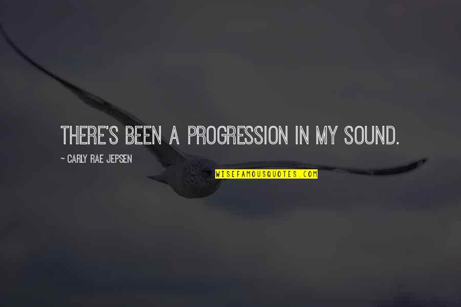 Carly's Quotes By Carly Rae Jepsen: There's been a progression in my sound.