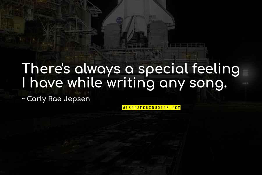 Carly's Quotes By Carly Rae Jepsen: There's always a special feeling I have while