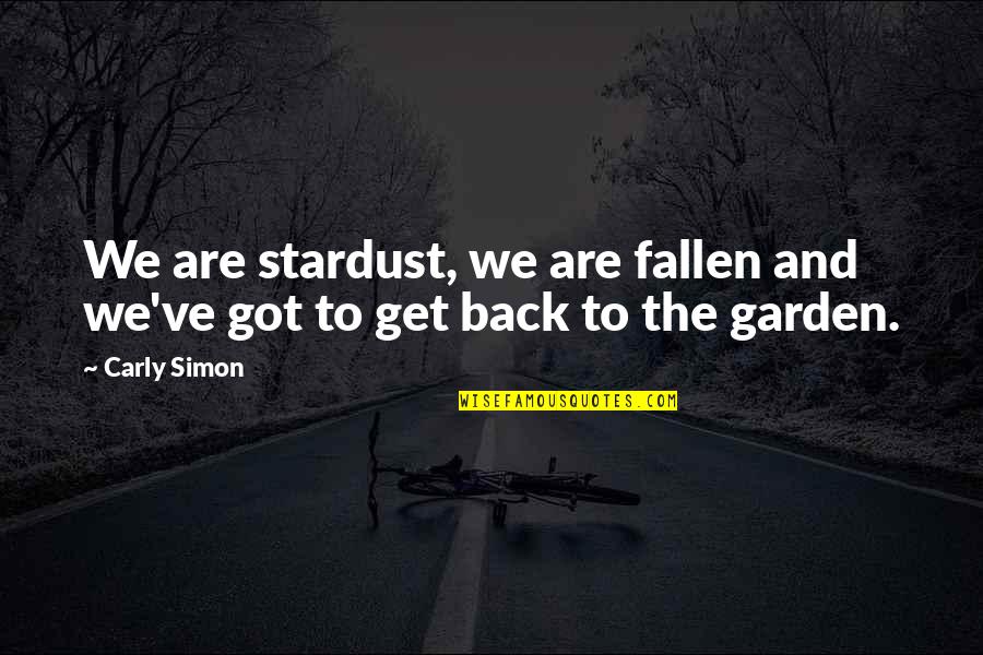 Carly's Quotes By Carly Simon: We are stardust, we are fallen and we've