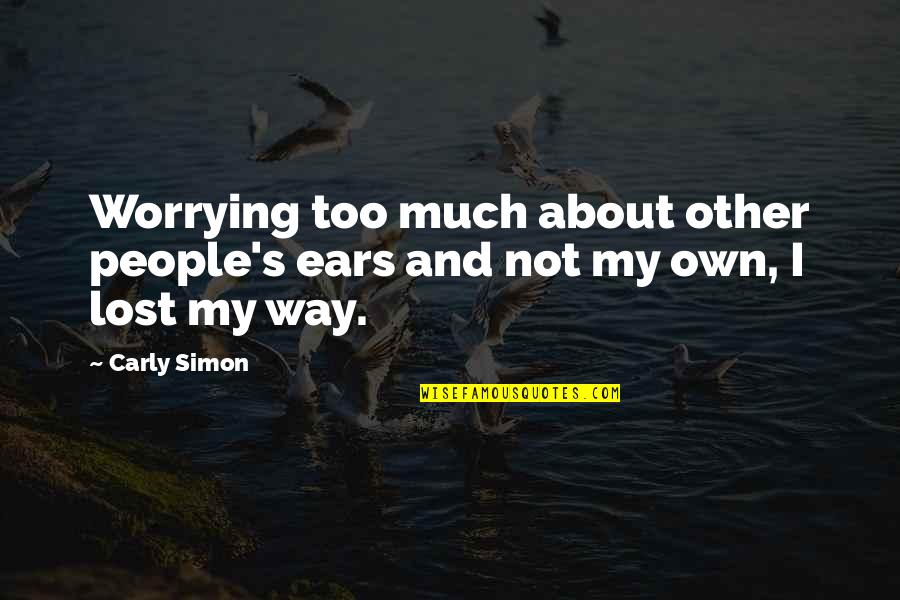 Carly's Quotes By Carly Simon: Worrying too much about other people's ears and