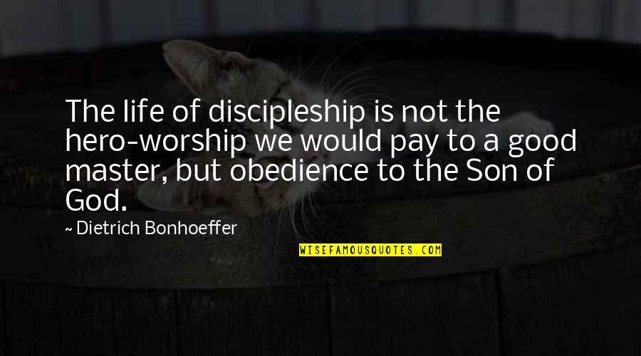 Carlyss Quotes By Dietrich Bonhoeffer: The life of discipleship is not the hero-worship