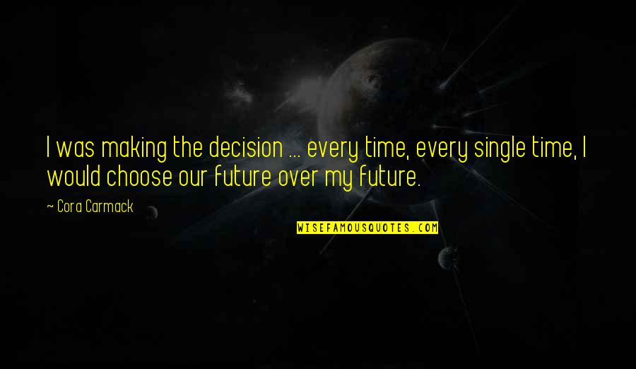 Carmack Quotes By Cora Carmack: I was making the decision ... every time,